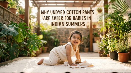 Why Undyed Cotton Pants Are Safer for Babies in Indian Summers